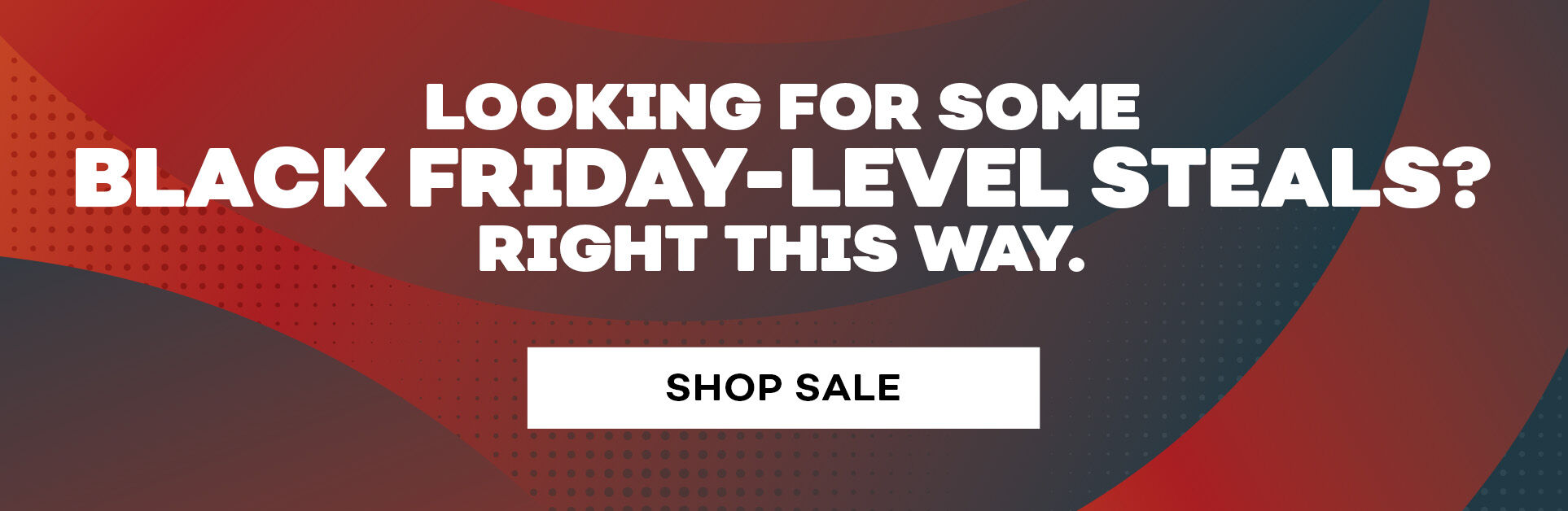  Looking for Some Black Friday-Level Steals? Right this Way. Shop Sale.